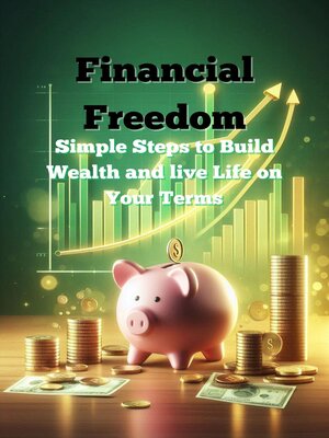 cover image of Financial Freedom – Simple Steps to Build Wealth and Live Life on Your Terms